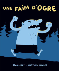 Une faim d'ogre - Leroy Jean ; Maudet Matthieu