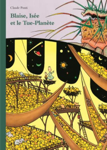 Blaise, Isée et le Tue-Planète - Ponti Claude