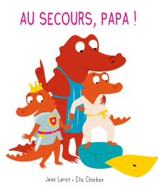 Au secours, papa ! - Charbon Ella ; Leroy Jean
