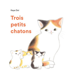 Trois petits chatons - Doi Kaya ; Durocher Diane