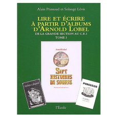 Lire et écrire à partir d'albums d'Arnold Lobel. Tome 3,De la grande section au CE1,Sept histoires d - Prinsaud Alain ; Lévis Solange