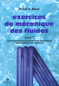 EXERCICES DE MECANIQUE DES FLUIDES. Tome 2, Turbomachines, constructions graphiques, phénomènes tran - Morel Michel-A