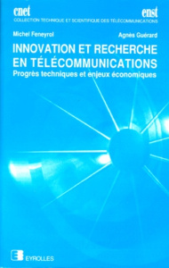 INNOVATION ET RECHERCHE EN TELECOMMUNICATIONS. Progrès techniques et enjeux économiques - Feneyrol Michel ; Guérard Agnès