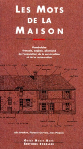 LES MOTS DE LA MAISON. Vocabulaire français, anglais, allemand de l'acquisition de la construction e - Brochen Alix ; Gervais Florence ; Ploquin Jean