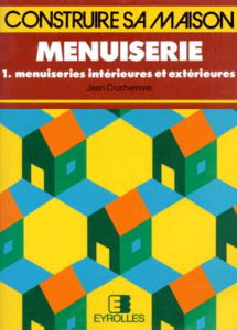 MENUISERIE. Tome 1, Menuiseries intérieures et extérieures - Crochemore Jean