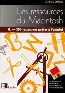 LES RESSOURCES DU MACINTOSH. Tome 2, 300 ressources prêtes à l'emploi, avec disquette - Curcio Jean-Pierre