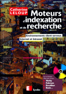 MOTEURS D' INDEXATION ET DE RECHERCHE. Environnement client-serveur, Internet et Intranet, Avec CD R - Leloup Catherine