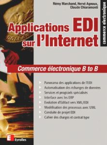 APPLICATIONS EDI SUR L'INTERNET. Commerce électronique B to B - Agnoux Hervé ; Chiaramonti Claude ; Marchand Rémy