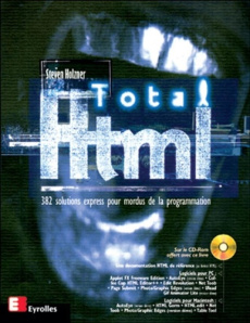 Total HTML. 382 solutions express pour mordus de la programmation, avec CD-ROM - Holzner Steve