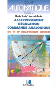 COURS D'AUTOMATIQUE. Tome 2, Asservissement, Régulation, Commande analogique - Rivoire M