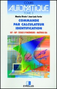 Cours d'automatique. Tome 3, Commande par calculateur, identification - Ferrier J-L ; Rivoire M