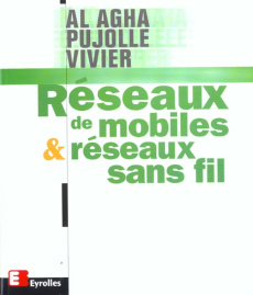 Réseaux de mobiles & réseaux sans fil - Al Agha Khaldoun ; Pujolle Guy ; Vivier Guillaume