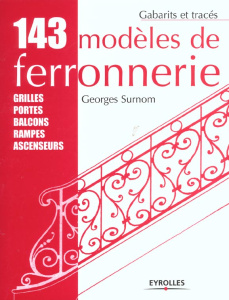 143 modèles de ferronnerie. Grilles, portes, balcons, rampes, ascenseurs, 12e édition - Surnom Georges