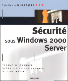 Sécurité sous Windows 2000 Server - Littlejohn Shinder Debra ; Shinder Thomas-W ; Whit