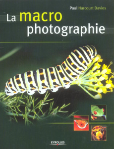 La macro photographie - Harcourt Davies Paul ; Jolivalt Bernard ; Quentin