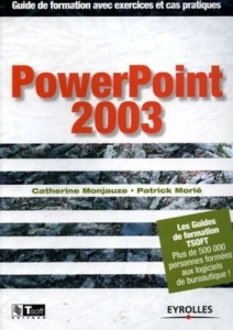 PowerPoint 2003. Guide de formation avec des exercices et cas pratiques - Monjauze Catherine ; Morié Patrick