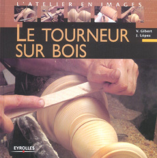 Le tourneur sur bois - Gibert Vicenç ; Lopez Josep ; Coleman Yves