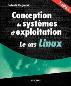 Conception de systèmes d'exploitation. Le cas Linux, 2e édition - Cégielski Patrick