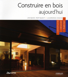 Construire en bois aujourd'hui. Construire, rénover, habiter - Repiquet Jacques ; Duca Laurence