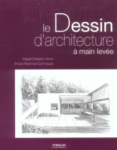 Le Dessin d'architecture à main levée - Delgado Yanes Magali, Redondo Dominguez Ernest