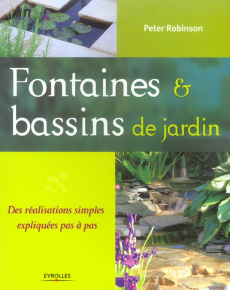 Fontaines & bassins de jardin. Des réalisations simples et expliquées pas à pas - Robinson Peter