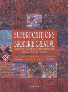 Superpositions en broderie créative. Broderie machine contemporaine, applications et volumes - Campbell-Harding Valerie ; Grey Maggie ; Dreyfus V