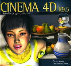 Cinéma 4D R9.5. Avec 1 CD-ROM - Blazy Cyril ; Roux Emmanuel ; Salvatori Olivier