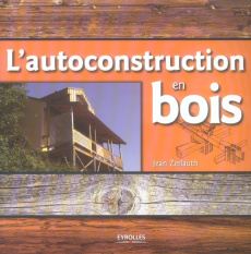 L'autoconstruction en bois - Zerlauth Jean