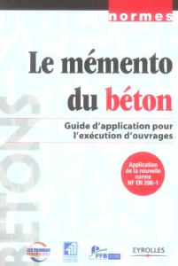 Le mémento du béton. Guide d'application pour l'exécution d'ouvrages - FNTP