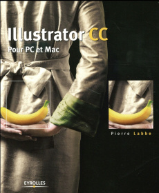 Illustrator CC. Pour PC et Mac - Labbe Pierre