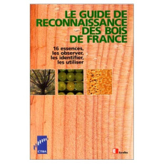 LE GUIDE DE RECONNAISSANCE DES BOIS DE FRANCE. 16 essences, les observer, les identifier, les utilis - Benoit Yves ; Dirol Danièle