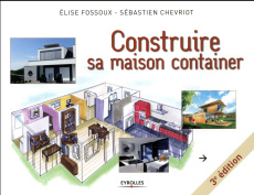 Construire sa maison container. 3e édition - Fossoux Elise ; Chevriot Sébastien