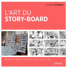 L'art du story-board. Cinéma - Publicité - Animation - Jeux vidéo - Clips - Cristiano Giuseppe ; Wicky Jérôme