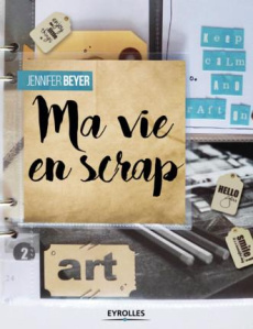Ma vie en scrap - Beyer Jennifer