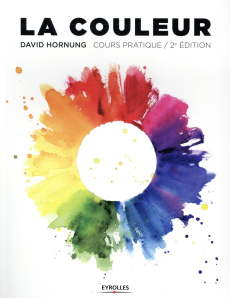 La couleur. Cours pratique, 2e édition - Hornung David ; James Michael ; Neuman Lydia ; Que
