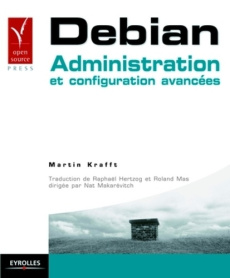 Debian. Administration et configuration avancées - Krafft Martin ; Hertzog Raphaël ; Mas Roland ; Mak