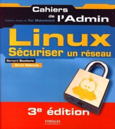 Linux. Sécuriser un réseau, 3e édition - Boutherin Bernard ; Delaunay Benoît