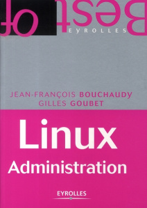 Linux Administration. 4e édition - Bouchaudy Jean-François ; Goubet Gilles