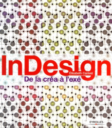 InDesign. De la créa à l'exé - Canivet Elisabeth