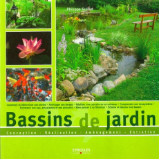 Bassins de jardin. Conception-Réalisation-Aménagement-Entretien - Guillet Philippe