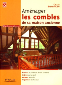 Aménager les combles de sa maison ancienne - Sainsaulieu Gilles
