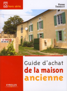 Guide d'achat de la maison ancienne - Thiébaut Pierre