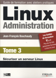 Linux Administration. Tome 3, Sécuriser un serveur Linux - Bouchaudy Jean-François