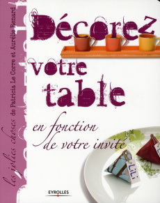 Décorez votre table / En fonction de votre invité - Le Corre Patricia, Renard Aurélie