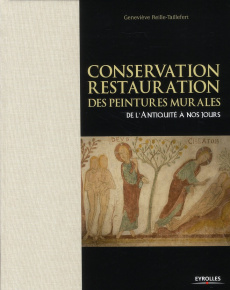 Conservation-restauration des peintures murales. De l'Antiquité à nos jours - Reille-Taillefert Geneviève ; Blieck Gilles ; Lang