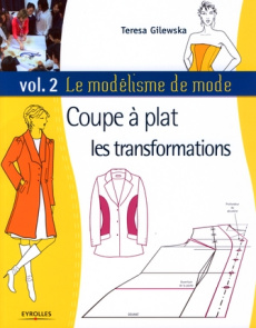 Le modélisme de mode. Tome 2, Coupe à plat, les transformations - Gilewska Teresa