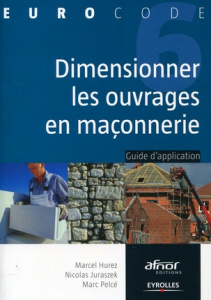Dimensionner les ouvrages en maçonnerie. Guide d'application - Hurez Marcel ; Juraszek Nicolas ; Pelcé Marc
