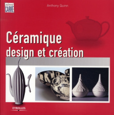 Céramique. Design et création - Quinn Anthony ; Tordo Hélène