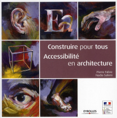 Construire pour tous. Accessibilité en architecture - Fabre Pierre ; Sahmi Nadia ; Thierry Pierre-Antoin