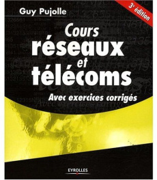 Cours réseaux et télécoms. Avec exercices corrigés, 3e édition - Pujolle Guy ; Salvatori Olivier